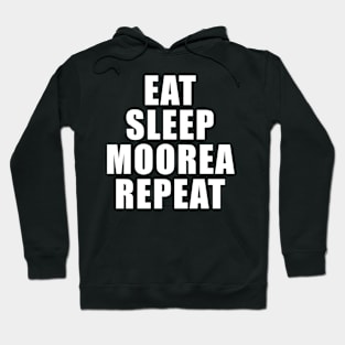 Eat Sleep Moorea Repeat Tourist Fun Hoodie